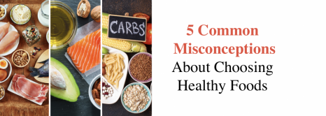 Debunked: 5 Common Misconceptions About Choosing Healthy Foods