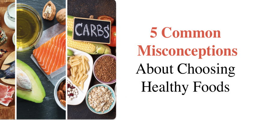 Debunked: 5 Common Misconceptions About Choosing Healthy Foods